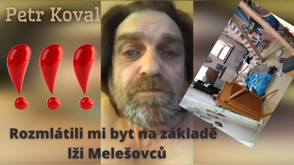 Petr Koval : "Rozmlátili mi byt na základě lží Melešofců" !!