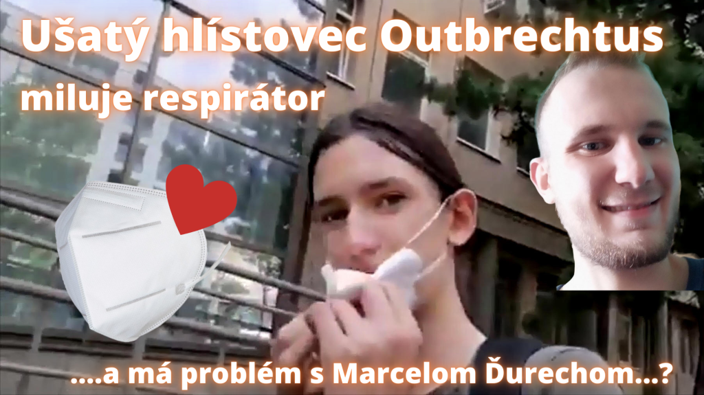 Ušatý hlístovec Outbrechtus - Miluje respirátor a má problém s Marcelom Ďurechom....