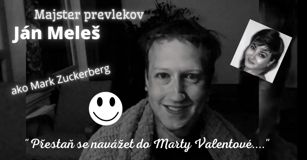 Kráľ prevlekov Meleš ako (Mark Zuckerberg) sa prihovára P. Kovalovi - (...a zastáva sa M. Valentovej)